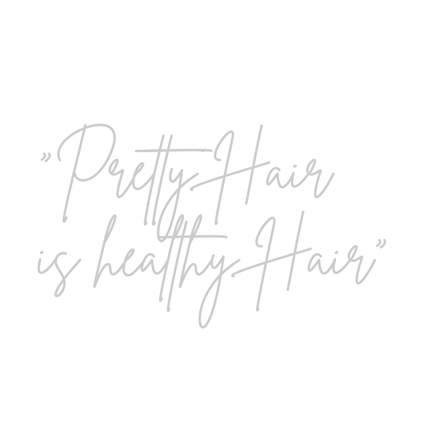 pretty hair is healthy hair in cursive letters